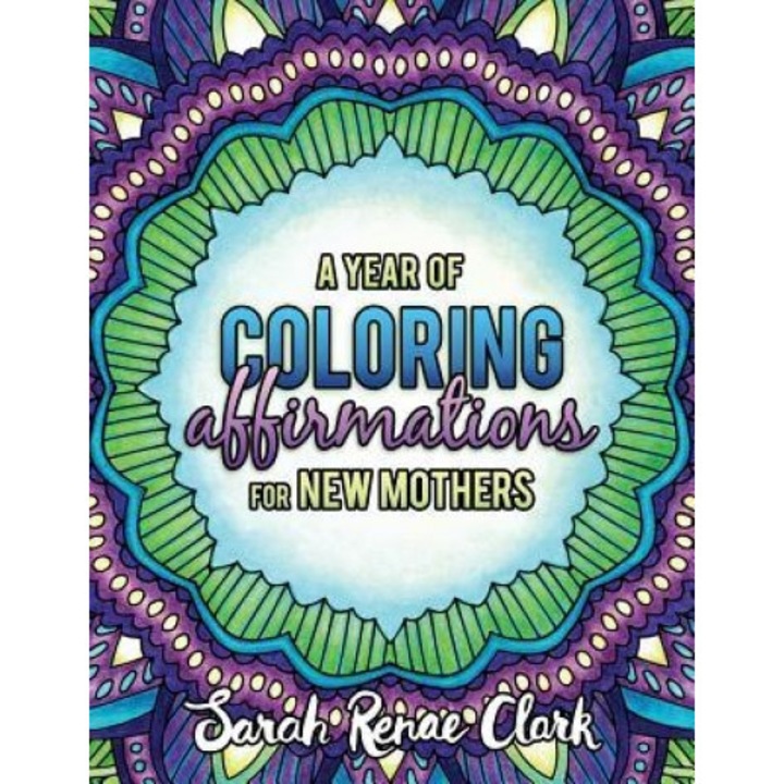 A Year of Coloring Affirmations for New Mothers: Adult Coloring Book, Sarah Renae Clark (Author)