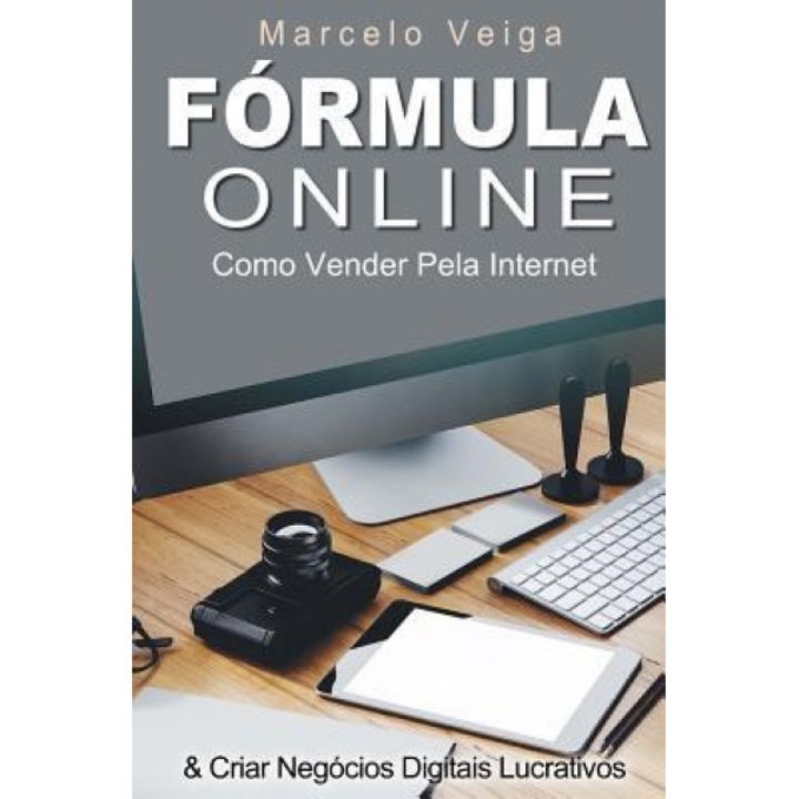 Formula Online: Como Vender Pela Internet & Criar Negocios Digitais Lucrativos - Marcelo Veiga (Author)