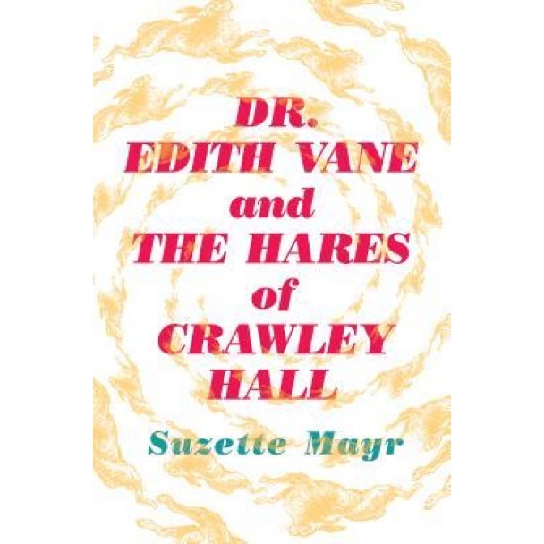 Dr. Edith Vane and the Hares of Crawley Hall, Suzette Mayr (Author)