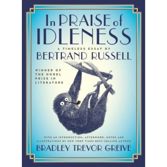 In Praise of Idleness: The Classic Essay with a New Introduction by Bradley Trevor Greive, Bertrand Russell (Author)