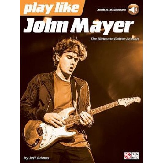 Play Like John Mayer: The Ultimate Guitar Lesson, Jeff Adams (Author)