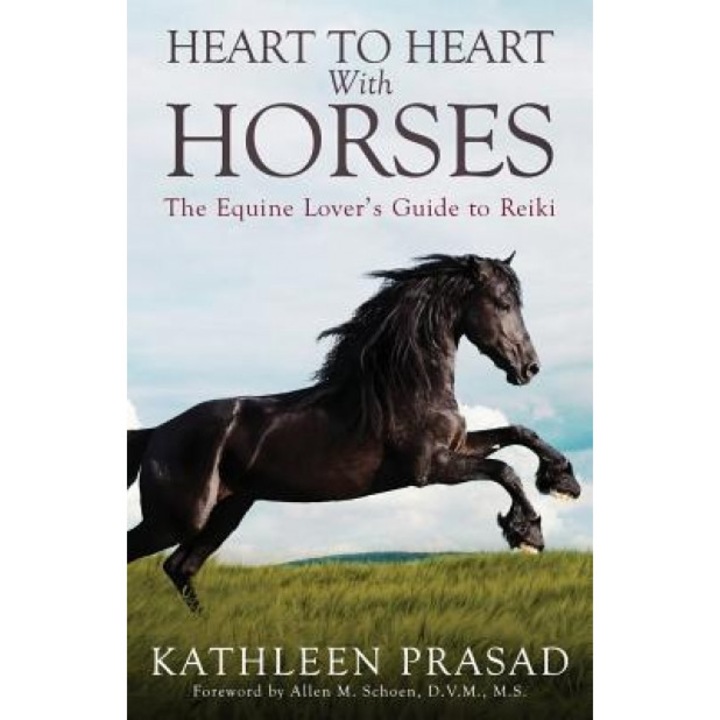 Heart to Heart with Horses: The Equine Lover's Guide to Reiki, Kathleen Prasad (Author)