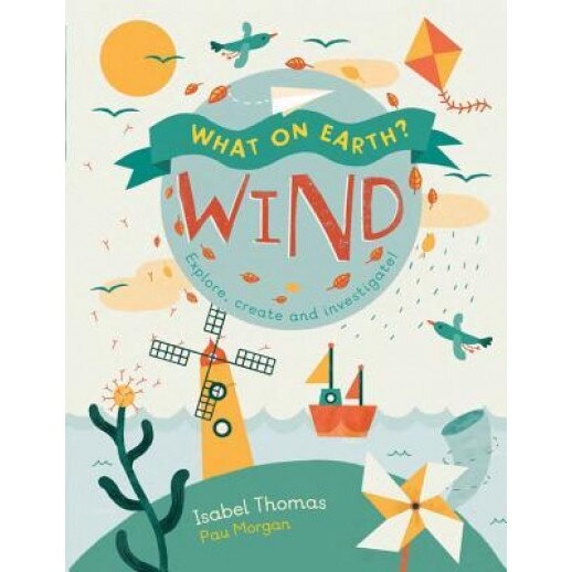Wind: Explore, Create and Investigate, Isabel Thomas (Author)