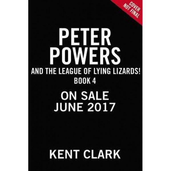 Peter Powers and the League of Lying Lizards!, Kent Clark (Author)