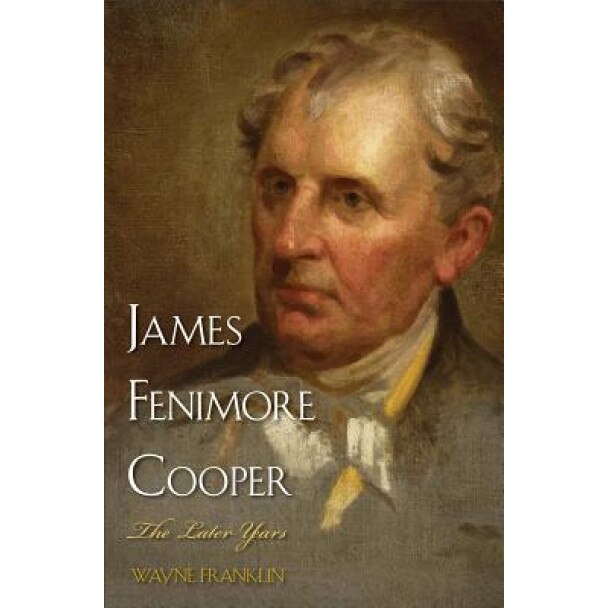James Fenimore Cooper: The Later Years, Wayne Franklin (Author)
