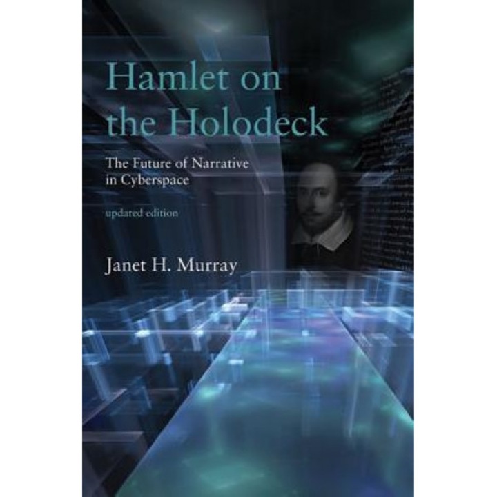 Hamlet on the Holodeck: The Future of Narrative in Cyberspace, Janet H. Murray (Author)