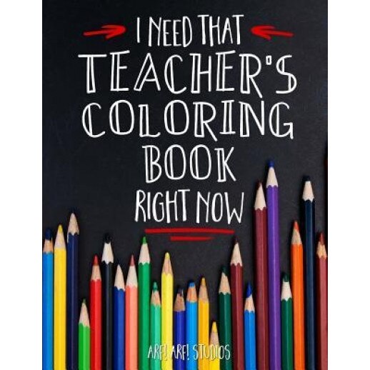 I Need That Teacher's Coloring Book Right Now, Jim Erskine (Author)