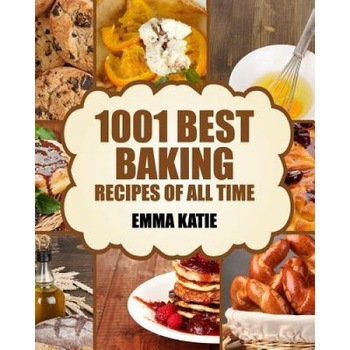 Baking: 1001 Best Baking Recipes of All Time (Baking Cookbooks, Baking Recipes, Baking Books, Baking Bible, Baking Basics, Des, Emma Katie (Author) Baking: 1001 Best Baking Recipes of All Time (Baking Cookbooks, Baking Recipes, Baking Books, Baking Bible, Baking Basics, Des, Emma Katie (Author)