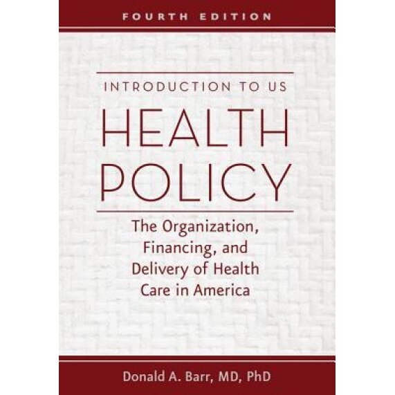 Introduction to Us Health Policy: The Organization, Financing, and Delivery of Health Care in America - Donald A. Barr (Author)