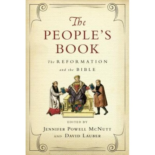 The People's Book: The Reformation and the Bible, Jennifer Powell McNutt (Editor)