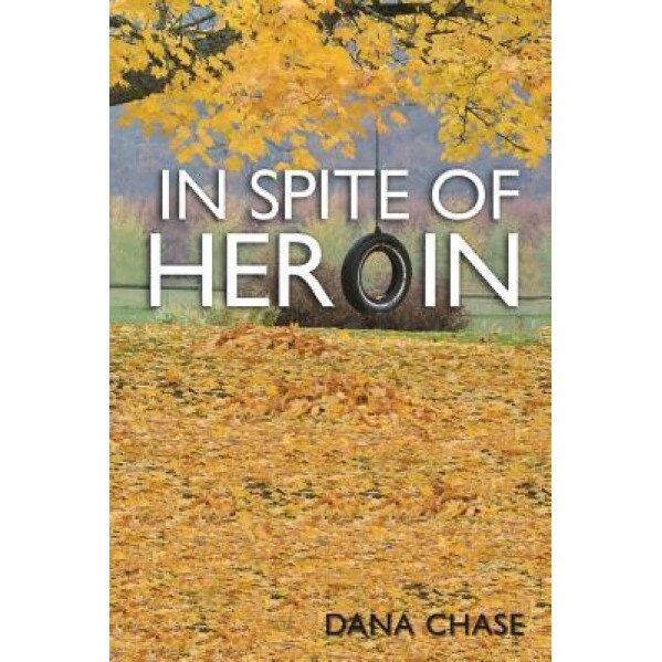 In Spite of Heroin, Dana Chase (Author)