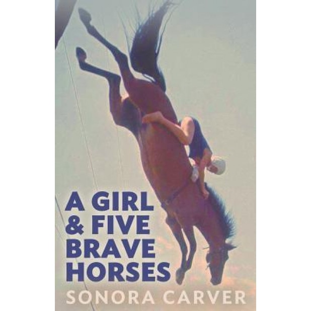 A Girl and Five Brave Horses, Sonora Carver (Author)