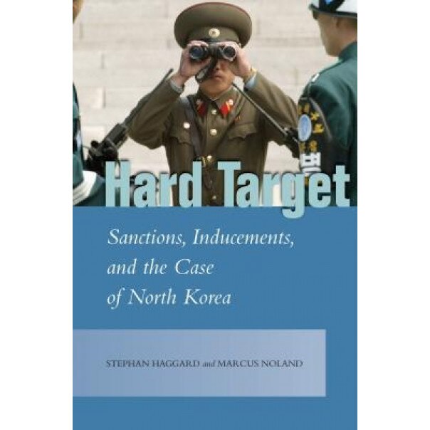 Hard Target: Sanctions, Inducements, and the Case of North Korea, Stephan Haggard (Author)