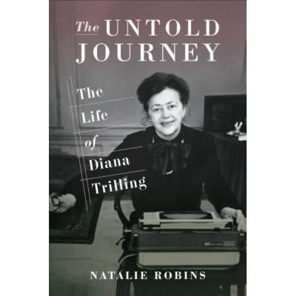 The Untold Journey: The Life of Diana Trilling, Natalie Robins (Author)