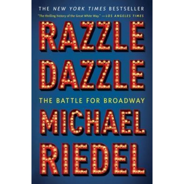 Razzle Dazzle: The Battle for Broadway, Michael Riedel (Author)