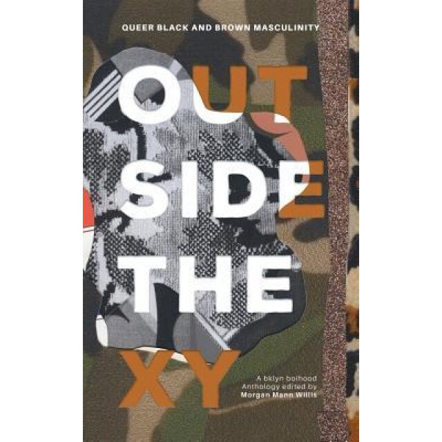 Outside the Xy: Black and Brown Queer Masculinity, Morgan Mann Willis (Editor)