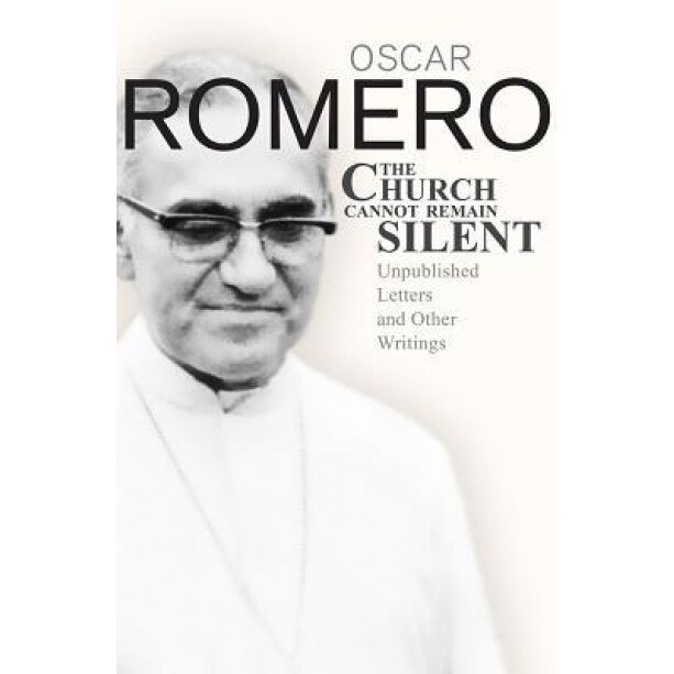 The Church Cannot Remain Silent: Unpublished Letters and Other Writings, Aoscar A. Romero (Author)
