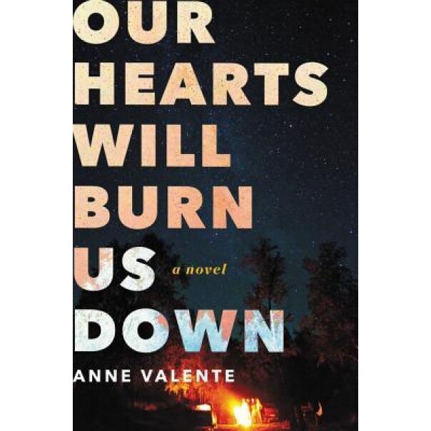Our Hearts Will Burn Us Down, Anne Valente (Author)
