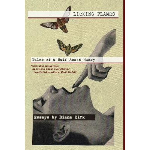 Licking Flames: Tales of a Half-Assed Hussy, Diana Kirk (Author)