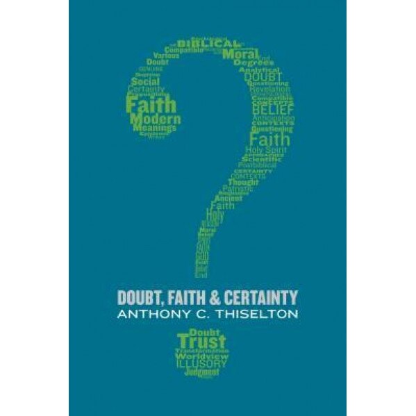 Doubt, Faith, and Certainty, Anthony C. Thiselton (Author)