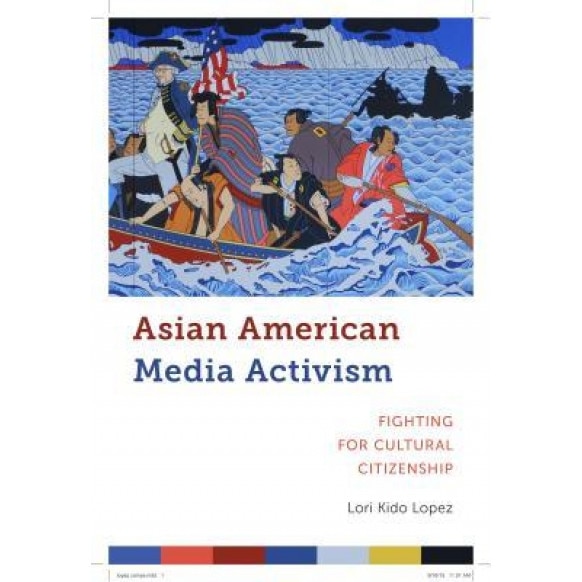 Asian American Media Activism: Fighting for Cultural Citizenship, Lori Kido Lopez (Author)