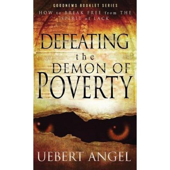 Defeating the Demon of Poverty: How to Break Free from the Spirit of Lack, Angel Uebert (Author)