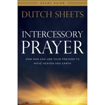 Intercessory Prayer Study Guide: How God Can Use Your Prayers to Move Heaven and Earth, Dutch Sheets (Author) Intercessory Prayer Study Guide: How God Can Use Your Prayers to Move Heaven and Earth, Dutch Sheets (Author)