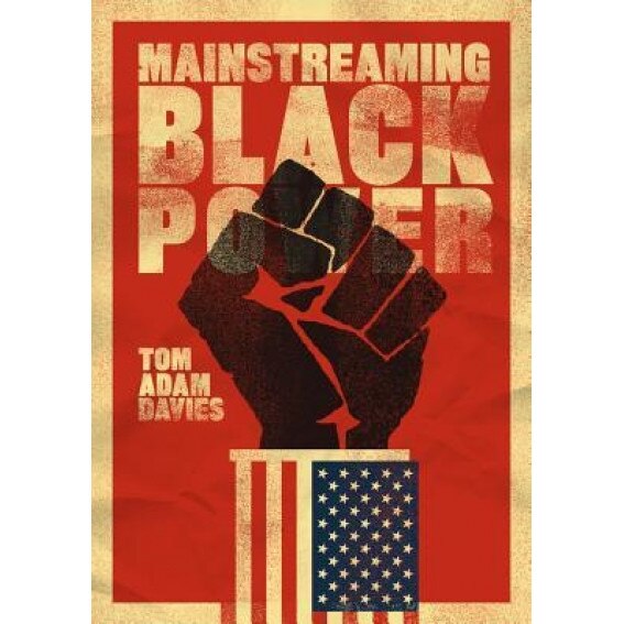 Mainstreaming Black Power, Tom Adam Davies (Author)