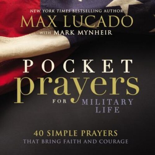 Pocket Prayers for Military Life: 40 Simple Prayers That Bring Faith and Courage, Max Lucado (Author)