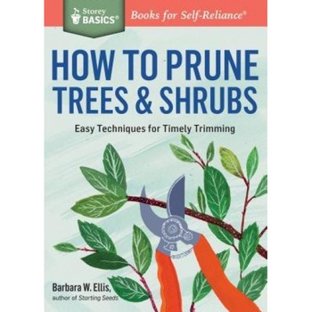 How to Prune Trees & Shrubs: Easy Techniques for Timely Trimming. a Storey Basics(r) Title, Barbara Ellis (Author) How to Prune Trees & Shrubs: Easy Techniques for Timely Trimming. a Storey Basics(r) Title, Barbara Ellis (Author)