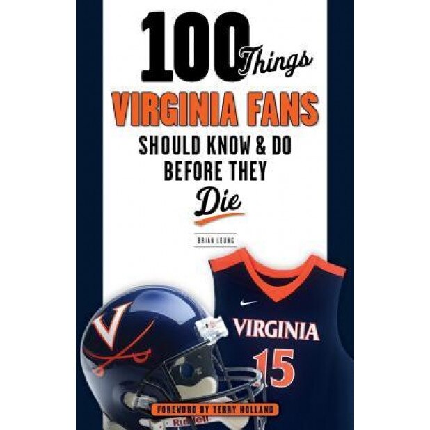 100 Things Virginia Fans Should Know and Do Before They Die, Brian J. Leung (Author)