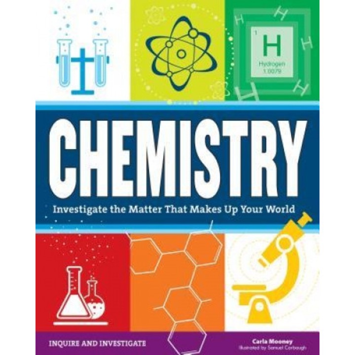 Chemistry: Investigate the Matter That Makes Up Your World, Carla Mooney (Author)