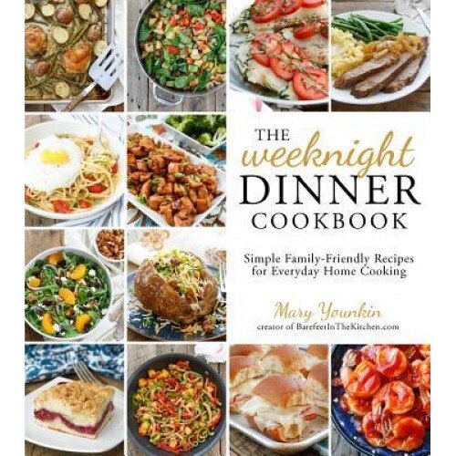 The Weeknight Dinner Cookbook: Simple Family-Friendly Recipes for Everyday Home Cooking, Mary Younkin (Author)