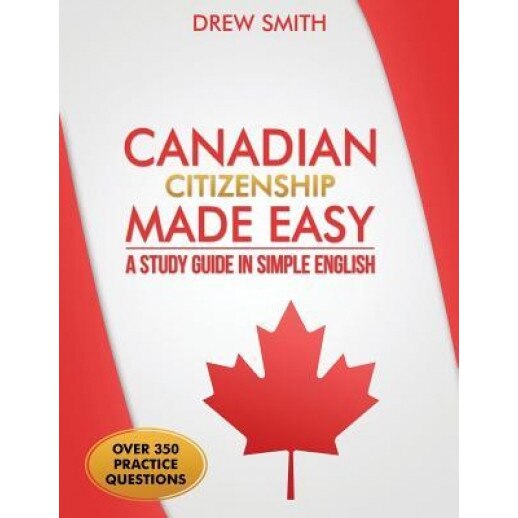 Canadian Citizenship Made Easy: A Study Guide in Simple English, Drew Smith (Author)
