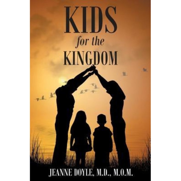 Kids for the Kingdom, Jeanne Doyle M. D. (Author)