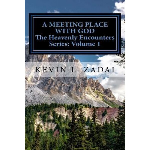 A Meeting Place with God: Your Purpose and Destiny Revealed, Kevin L. Zadai (Author)