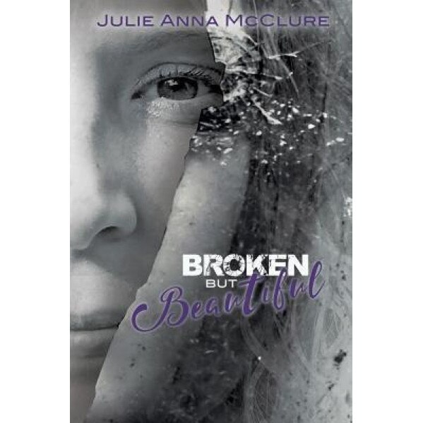 Broken But Beautiful, Julie Anna McClure (Author)