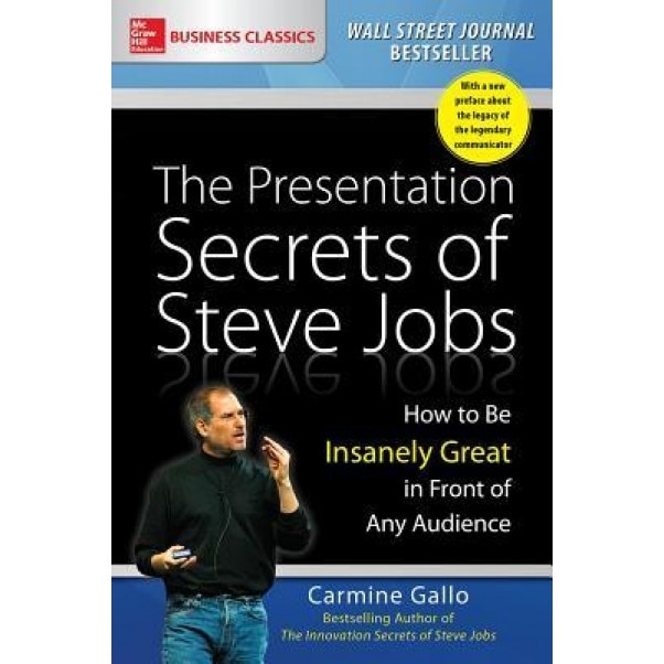 The Presentation Secrets of Steve Jobs: How to Be Insanely Great in Front of Any Audience - Carmine Gallo (Author)