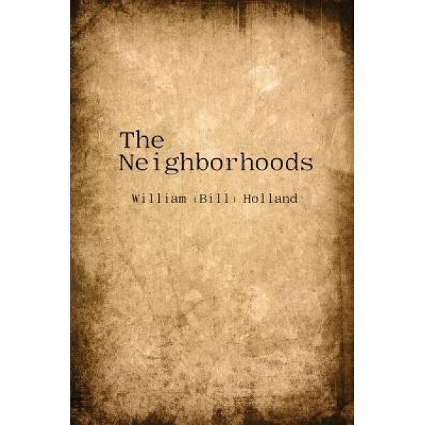 The Neighborhoods, William (Bill) Holland (Author)