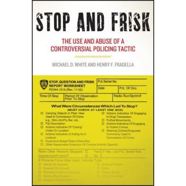 Stop and Frisk: The Use and Abuse of a Controversial Policing Tactic, Michael D. White (Author)