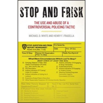 Stop and Frisk: The Use and Abuse of a Controversial Policing Tactic, Michael D. White (Author) Stop and Frisk: The Use and Abuse of a Controversial Policing Tactic, Michael D. White (Author)