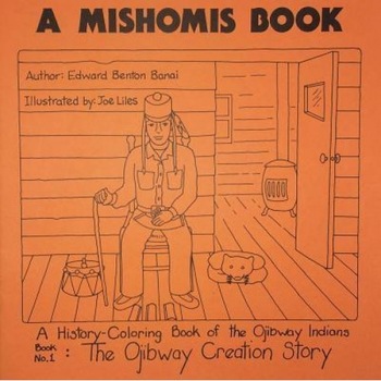 A Mishomis Book, a History-Coloring Book of the Ojibway Indians: Book 1: The Ojibway Creation Story, Edward Benton-Banai (Author) A Mishomis Book, a History-Coloring Book of the Ojibway Indians: Book 1: The Ojibway Creation Story, Edward Benton-Banai (Author)