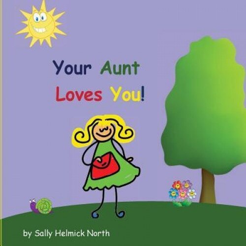 Your Aunt Loves You!, Sally Helmick North (Author)