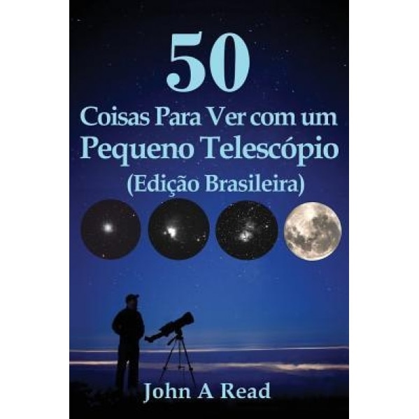 50 Coisas Para Ver Com Um Pequeno Telescopio (Edicao Brasileira), John Read (Author)