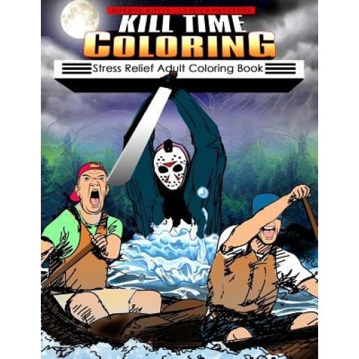 Kill Time Coloring: Stress Relief Adult Coloring Book, Horror Movie Classics (Author)