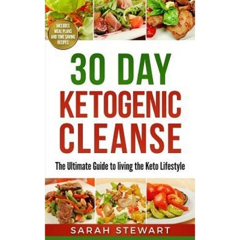 30 Day Ketogenic Cleanse: The Ultimate Guide to Living the Keto Lifestyle, Sarah Stewart (Author) 30 Day Ketogenic Cleanse: The Ultimate Guide to Living the Keto Lifestyle, Sarah Stewart (Author)