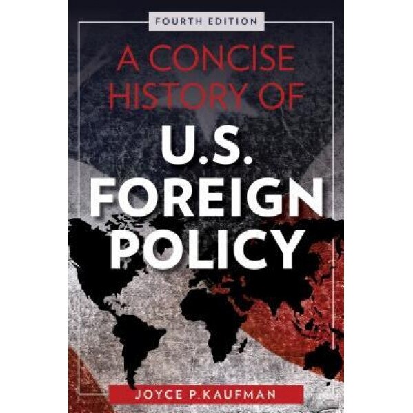 A Concise History of U.S. Foreign Policy, Joyce P. Kaufman (Author)