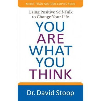 You Are What You Think: Using Positive Self-Talk to Change Your Life, Dr David Stoop (Author) You Are What You Think: Using Positive Self-Talk to Change Your Life, Dr David Stoop (Author)