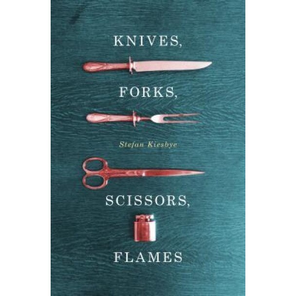 Knives, Forks, Scissors, Flames, Stefan Kiesbye (Author)