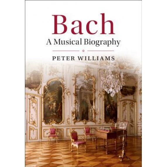 Bach: A Musical Biography, Peter Williams (Author)